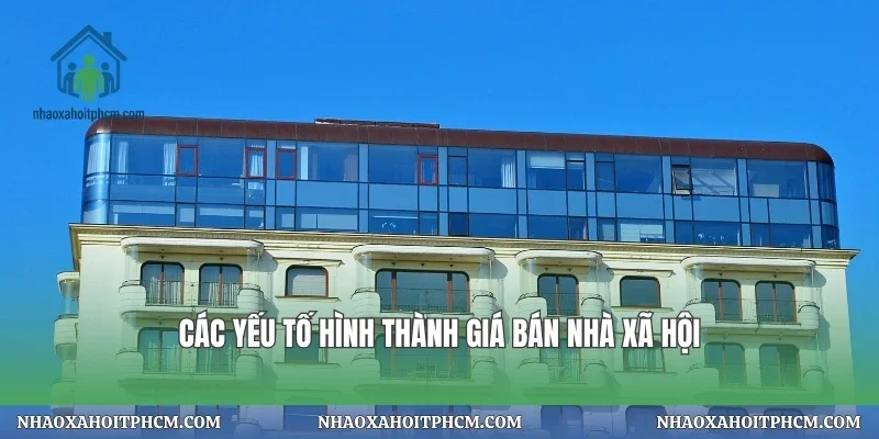 Các yếu tố hình thành giá bán nhà xã hội