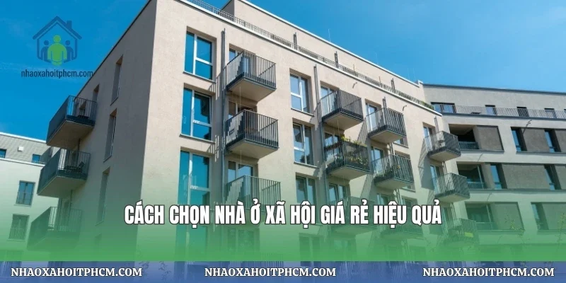 Cách chọn nhà ở xã hội giá rẻ hiệu quả