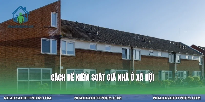Cách để kiểm soát giá nhà ở xã hội