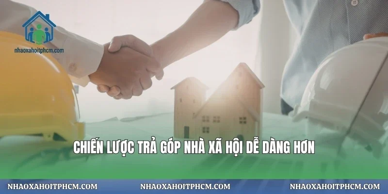 Chiến lược trả góp nhà xã hội dễ dàng hơn