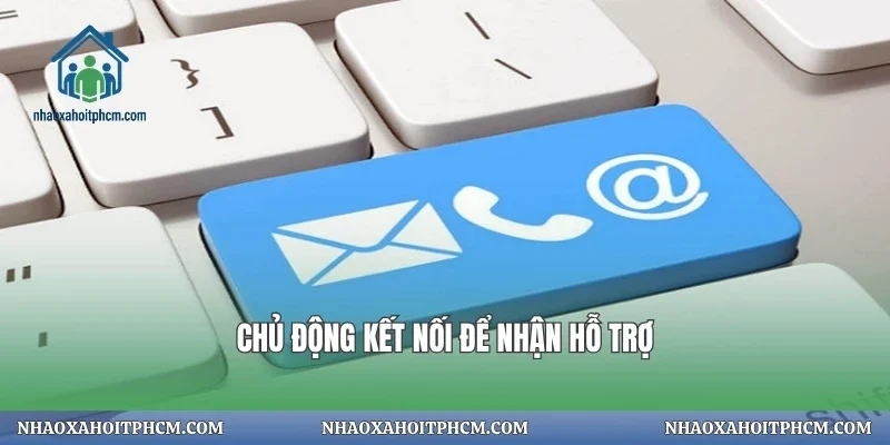 Chủ động kết nối để nhận hỗ trợ