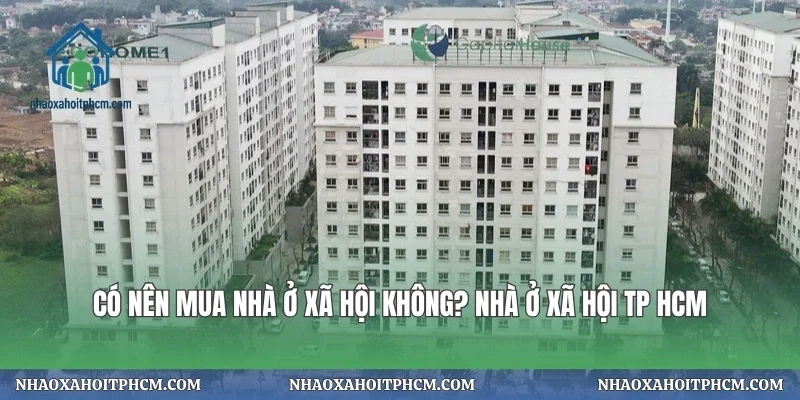 Có Nên Mua Nhà Ở Xã Hội Không