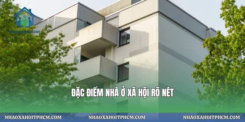 Đặc điểm nhà ở xã hội rõ nét