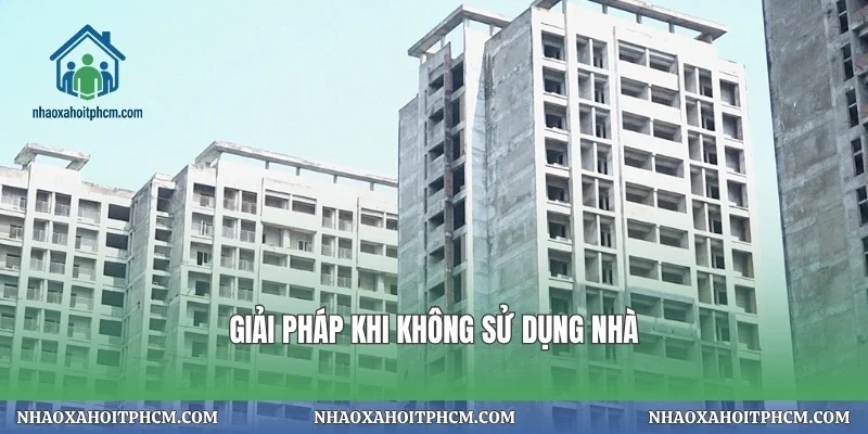 Giải pháp khi không sử dụng nhà