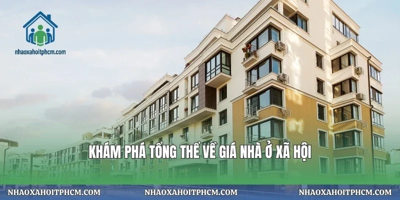 Khám phá tổng thể về giá nhà ở xã hội