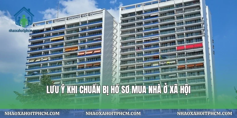 Lưu ý khi chuẩn bị hồ sơ mua nhà ở xã hội