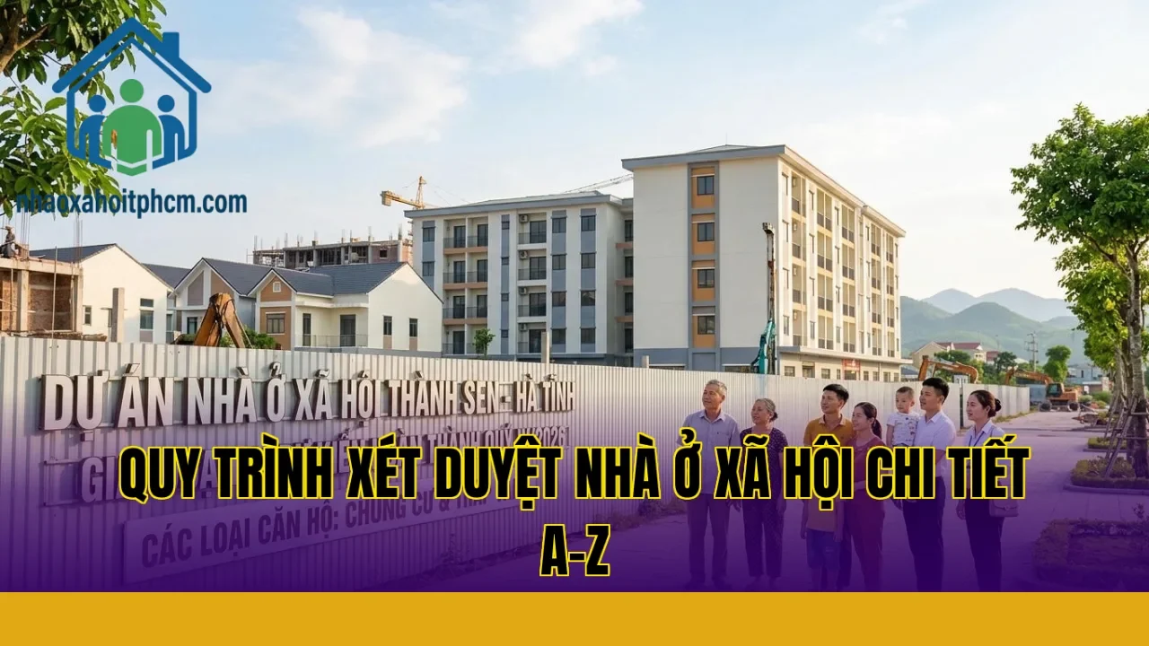 Quy Trình Xét Duyệt Nhà Ở Xã Hội Chi Tiết A-Z