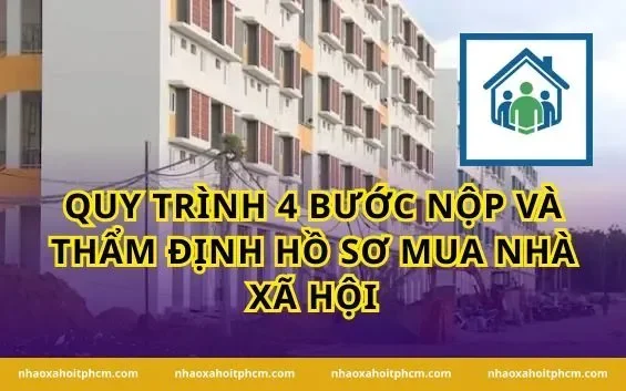 Quy trình 4 bước nộp và thẩm định hồ sơ mua nhà xã hội